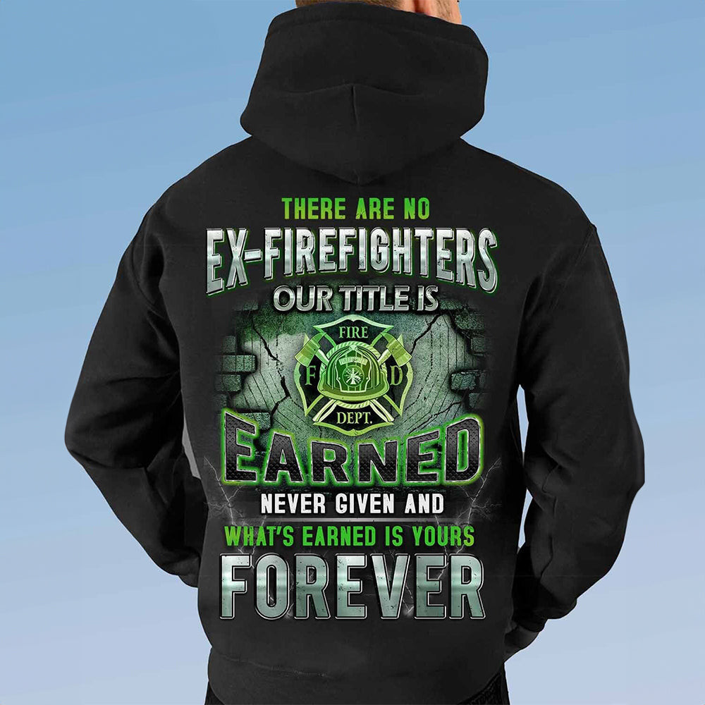 There Are No Ex-Firefighters Our Title Is Earned Forever Hoodie Retired Firefighter Gifts