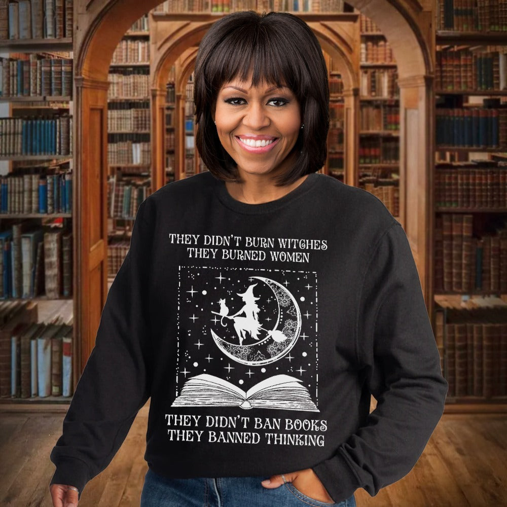They Didn't Burn Witches They Burned Women Sweatshirt Didn't Ban Books They Banned Thinking They Didn't Burn Witches They Burned Women Sweatshirt Didn't Ban Books They Banned Thinking