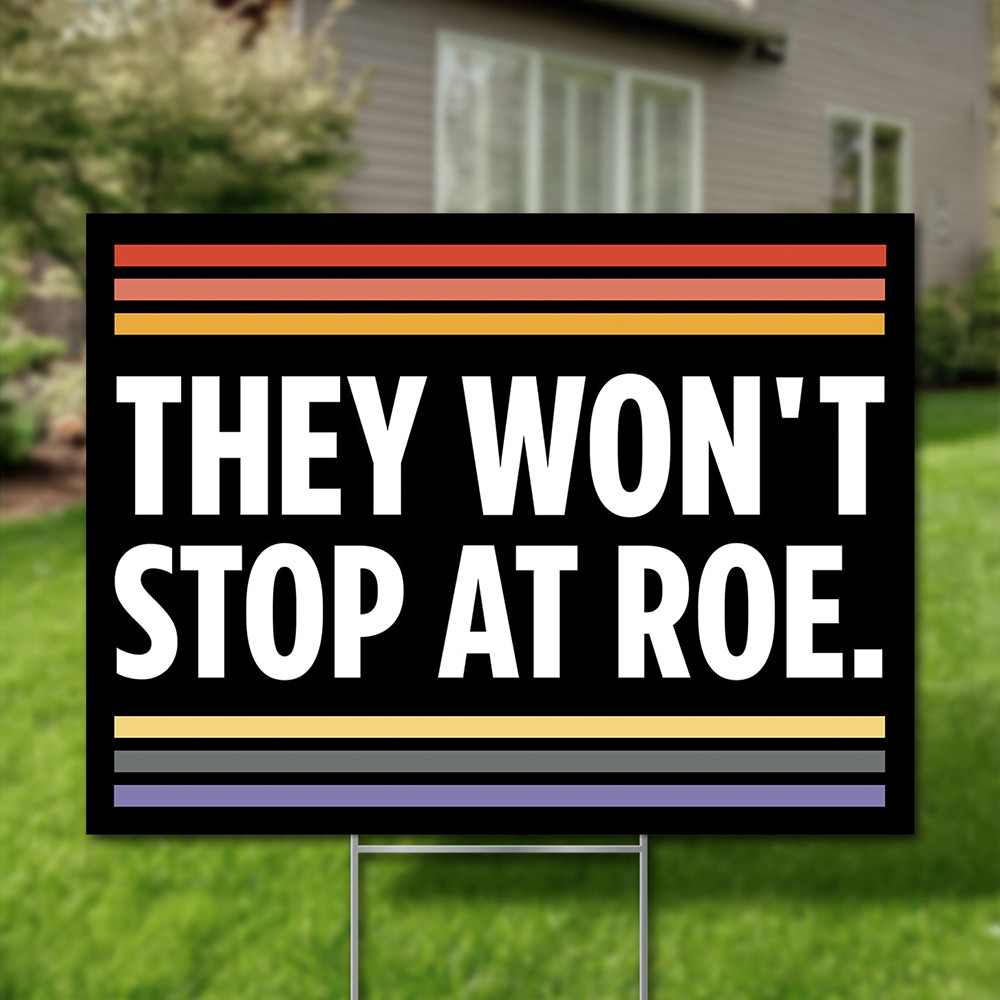 They Won't Stop At Roe Yard Sign Women's Rights Feminist Choice Human Abortion Lawn Sign They Won't Stop At Roe Yard Sign Women's Rights Feminist Choice Human Abortion Lawn Sign