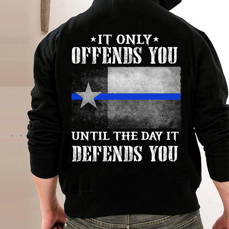 Thin Blue Line Texas Shirt It Only Offends You Until The Day It Defends You T-Shirt Thin Blue Line Texas Shirt It Only Offends You Until The Day It Defends You T-Shirt