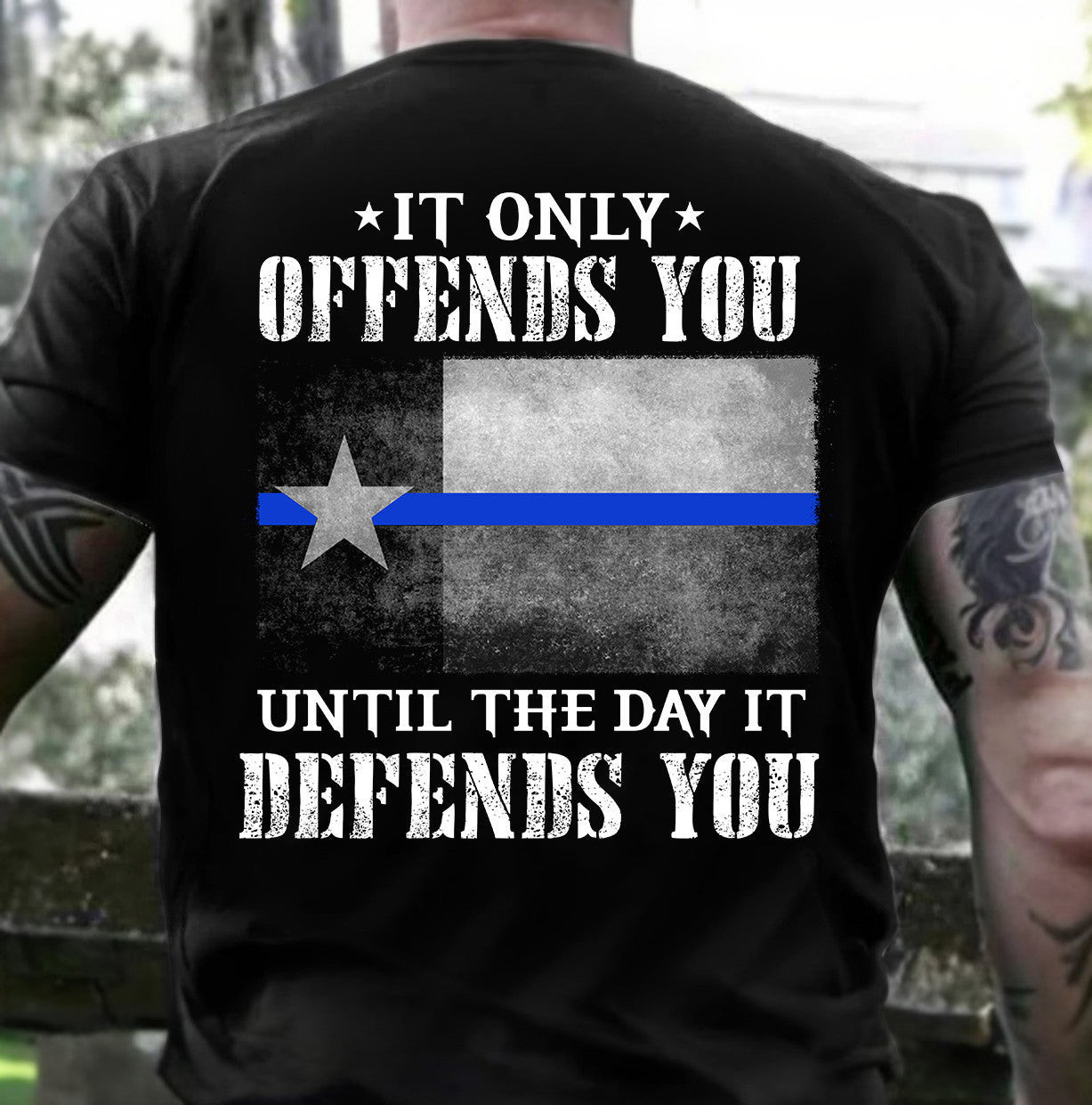 Thin Blue Line Texas Shirt It Only Offends You Until The Day It Defends You T-Shirt Thin Blue Line Texas Shirt It Only Offends You Until The Day It Defends You T-Shirt