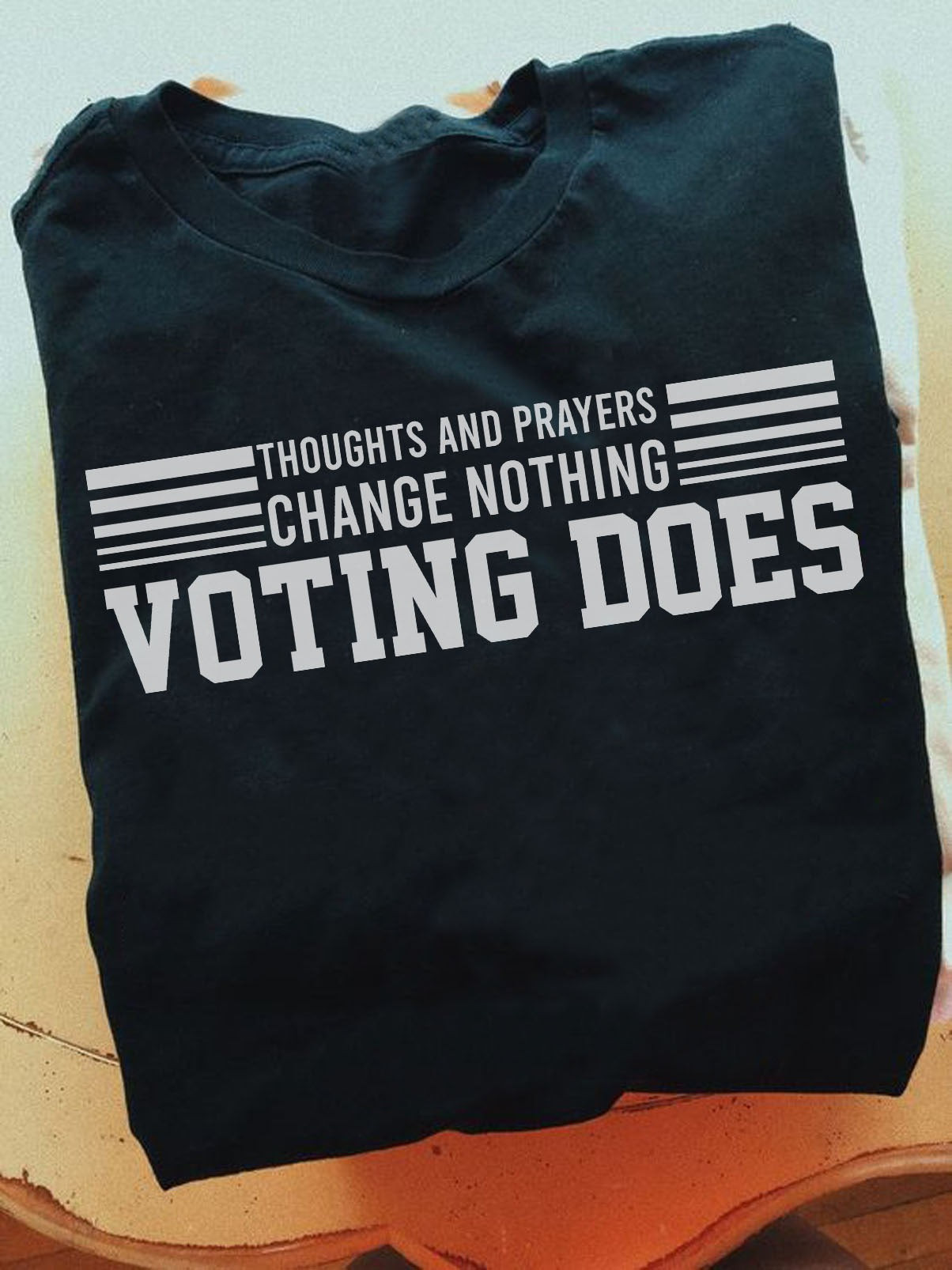 Thoughts And Prayers Change Nothing Voting Does T-Shirt Cool Statements Shirt Sayings Thoughts And Prayers Change Nothing Voting Does T-Shirt Cool Statements Shirt Sayings