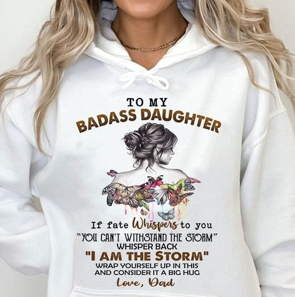 To My Badass Daughter If Fate Whispers To You Hoodie Gifts For Daughter From Dad To My Badass Daughter If Fate Whispers To You Hoodie Gifts For Daughter From Dad