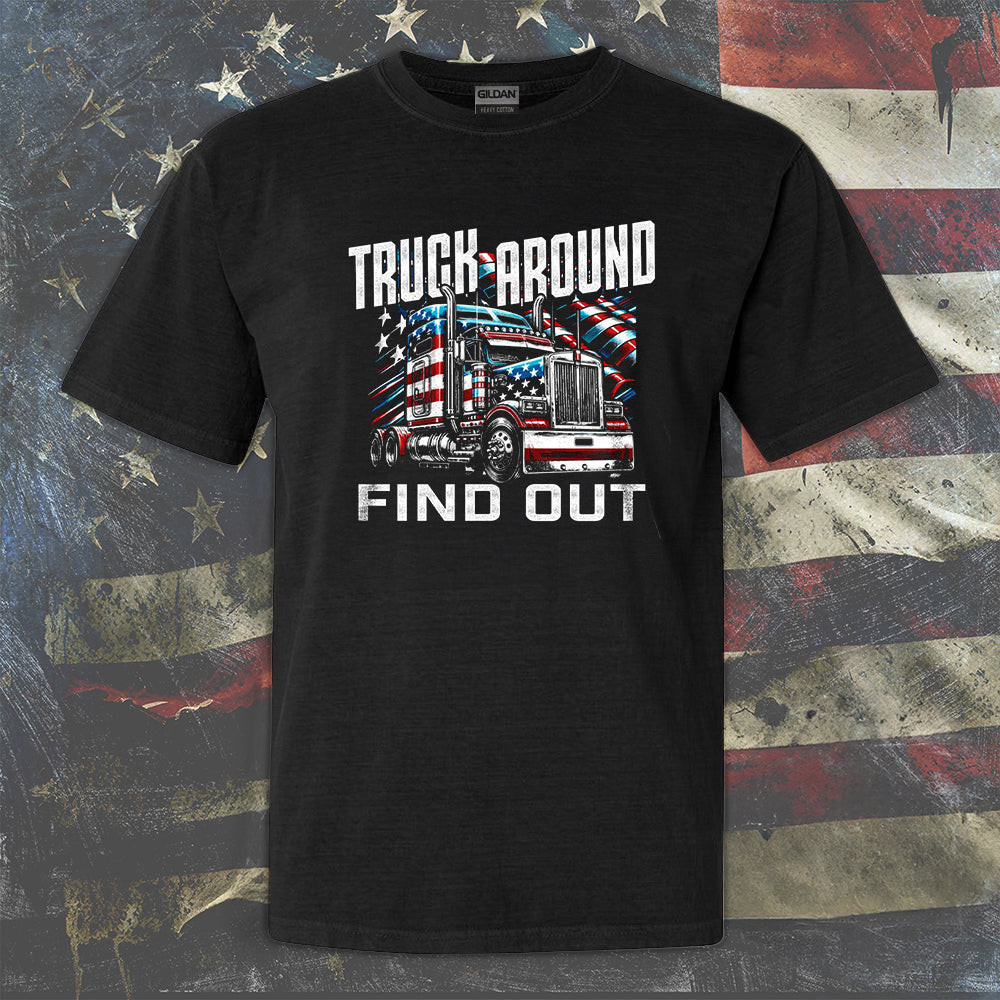 Truck Around Find Out Shirt Truck Driver Funny T-Shirt Gifts For Truckers Truck Around Find Out Shirt Truck Driver Funny T-Shirt Gifts For Truckers