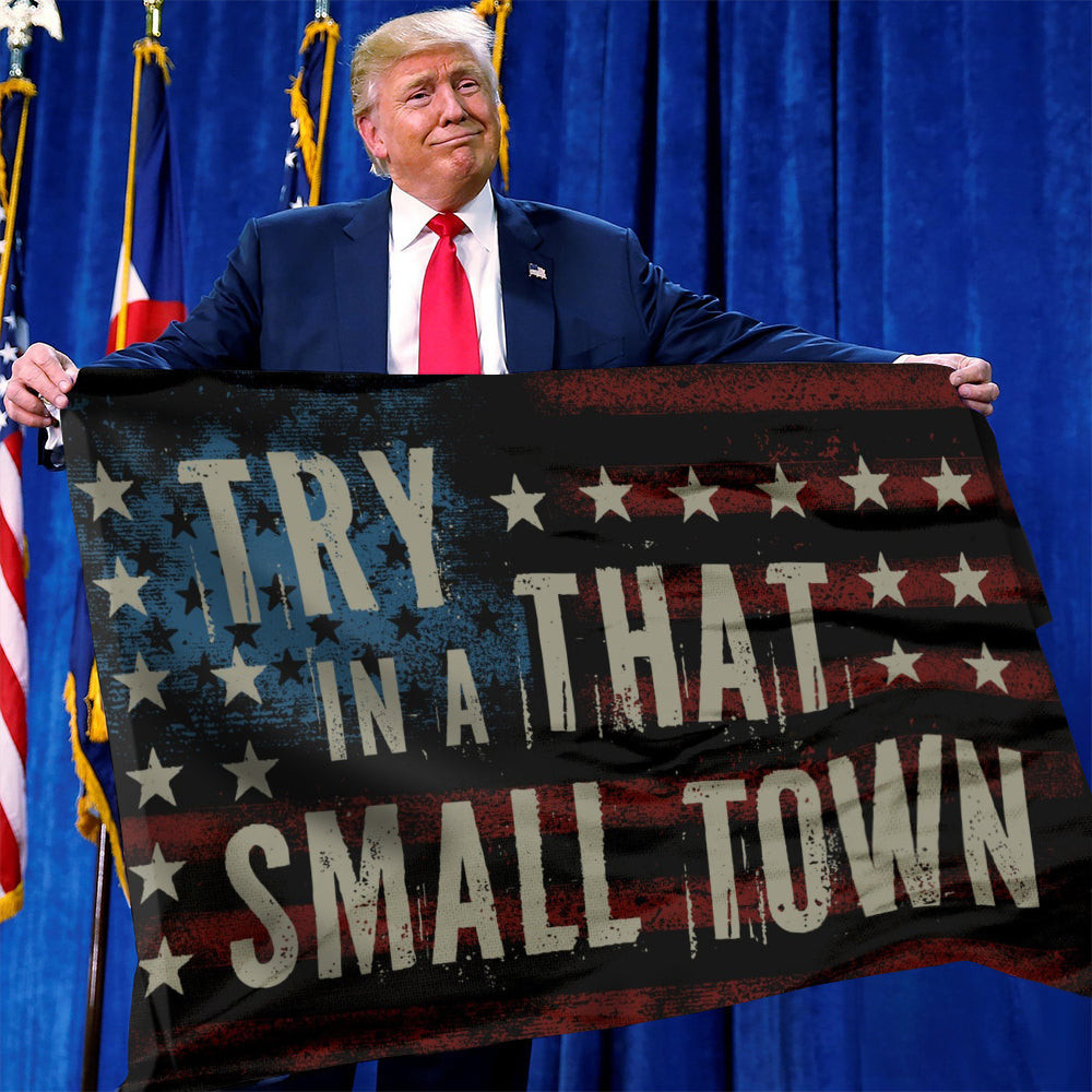 Try That In A Small Town Flag Patriotic American Flag Outdoor Home Decor Try That In A Small Town Flag Patriotic American Flag Outdoor Home Decor