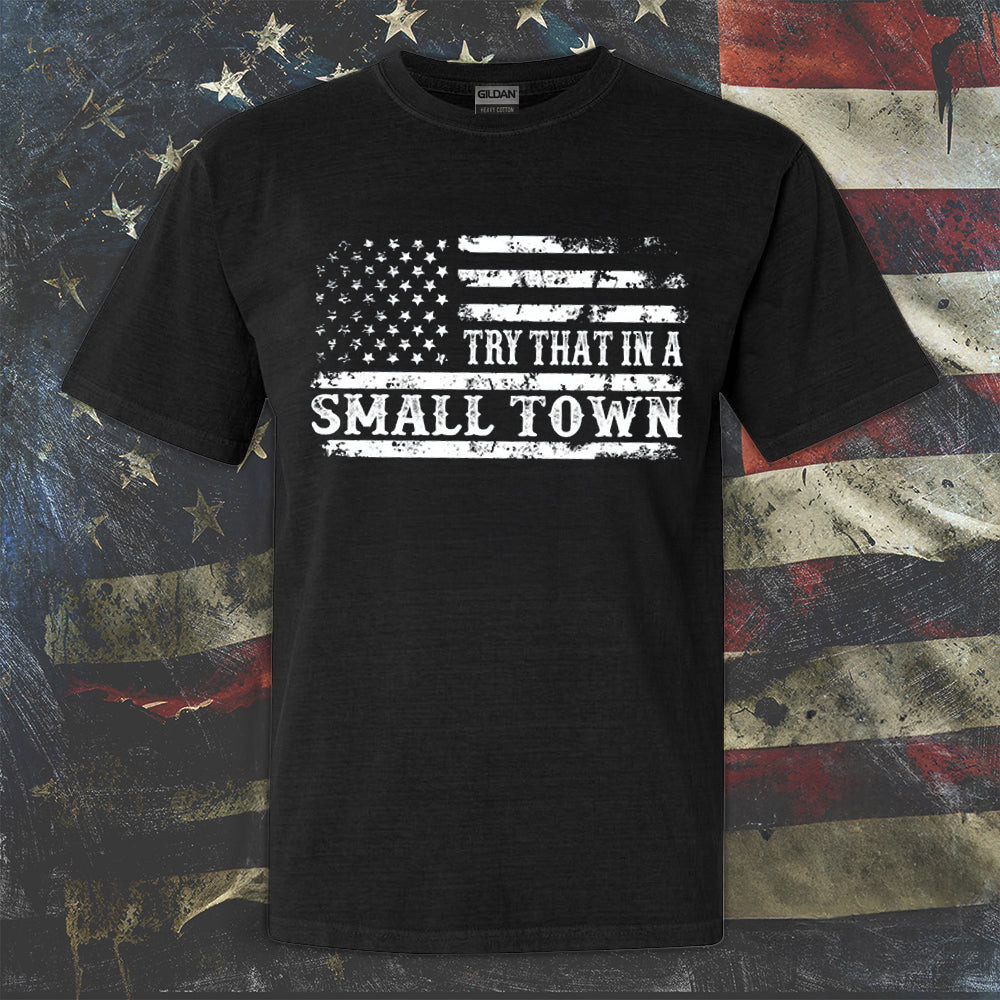Try That In A Small Town Shirt American Flag Patriotic Tee Gifts For Country Music Fans Try That In A Small Town Shirt American Flag Patriotic Tee Gifts For Country Music Fans