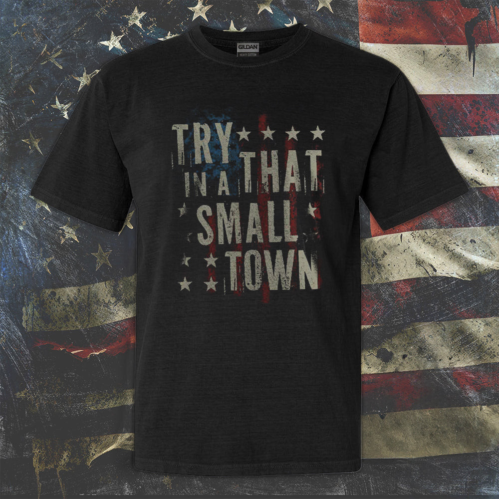 Try That In A Small Town Shirt American Flag Patriotic Vintage T-Shirt Gifts For Men