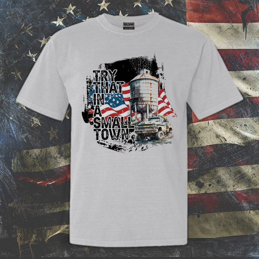 Try That In A Small Town Shirt Try That In A Small Town Merch Patriotic Tee Shirt Try That In A Small Town Shirt Try That In A Small Town Merch Patriotic Tee Shirt