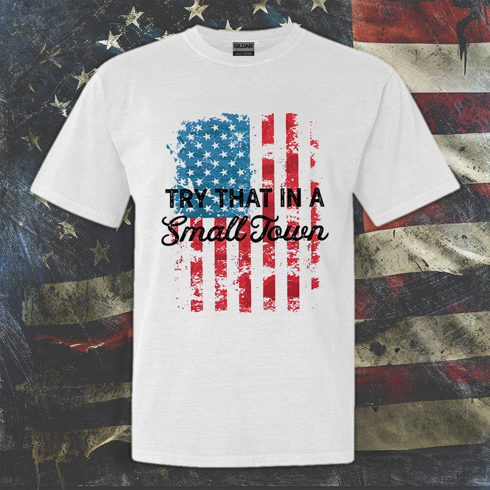 Try That in A small Town Shirt USA Flag Patriotic T-Shirt Gifts For Country Music Lovers Try That in A small Town Shirt USA Flag Patriotic T-Shirt Gifts For Country Music Lovers