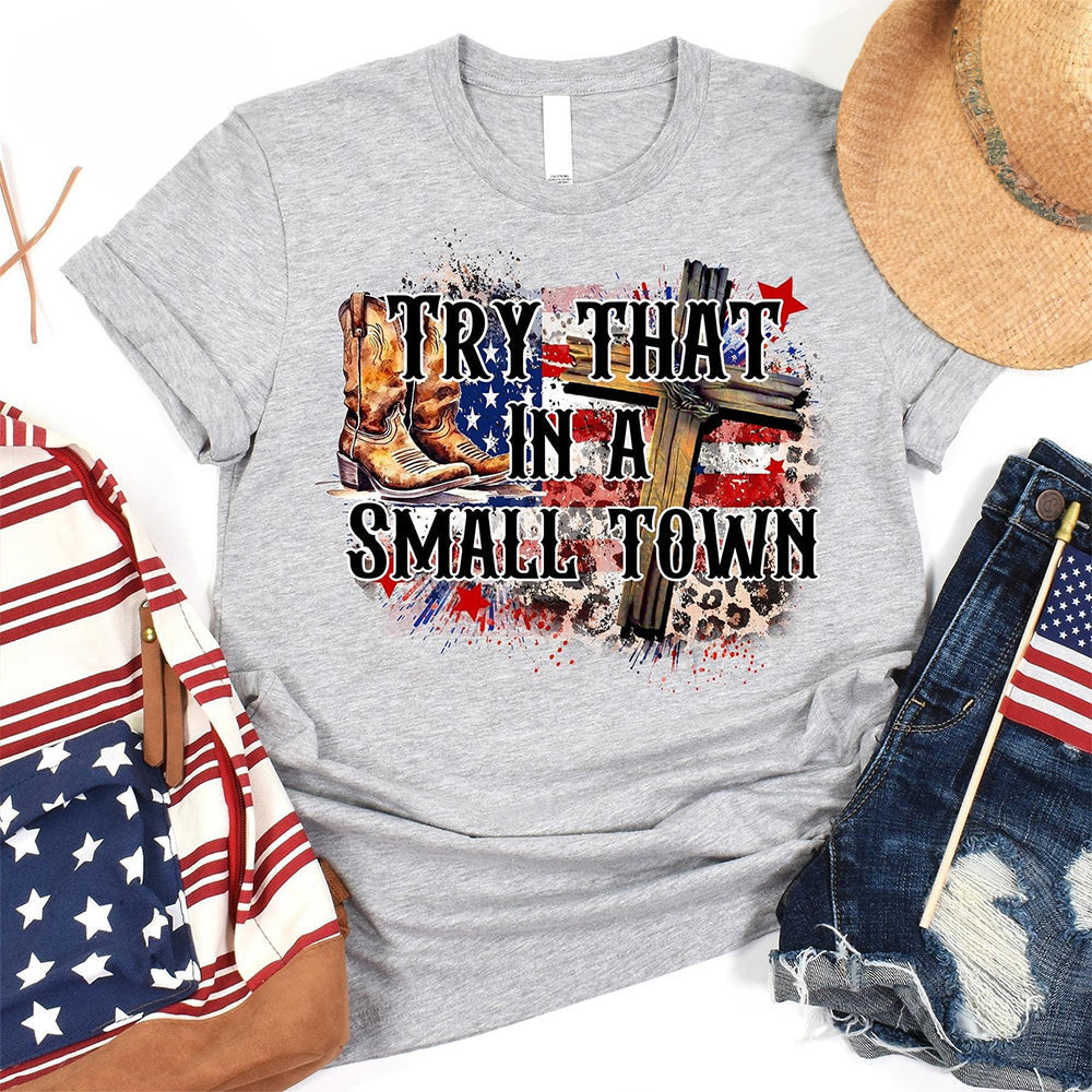 Try That In A Small Town Shirt Western Boots Christian Cross Gifts For Cowgirls Try That In A Small Town Shirt Western Boots Christian Cross Gifts For Cowgirls