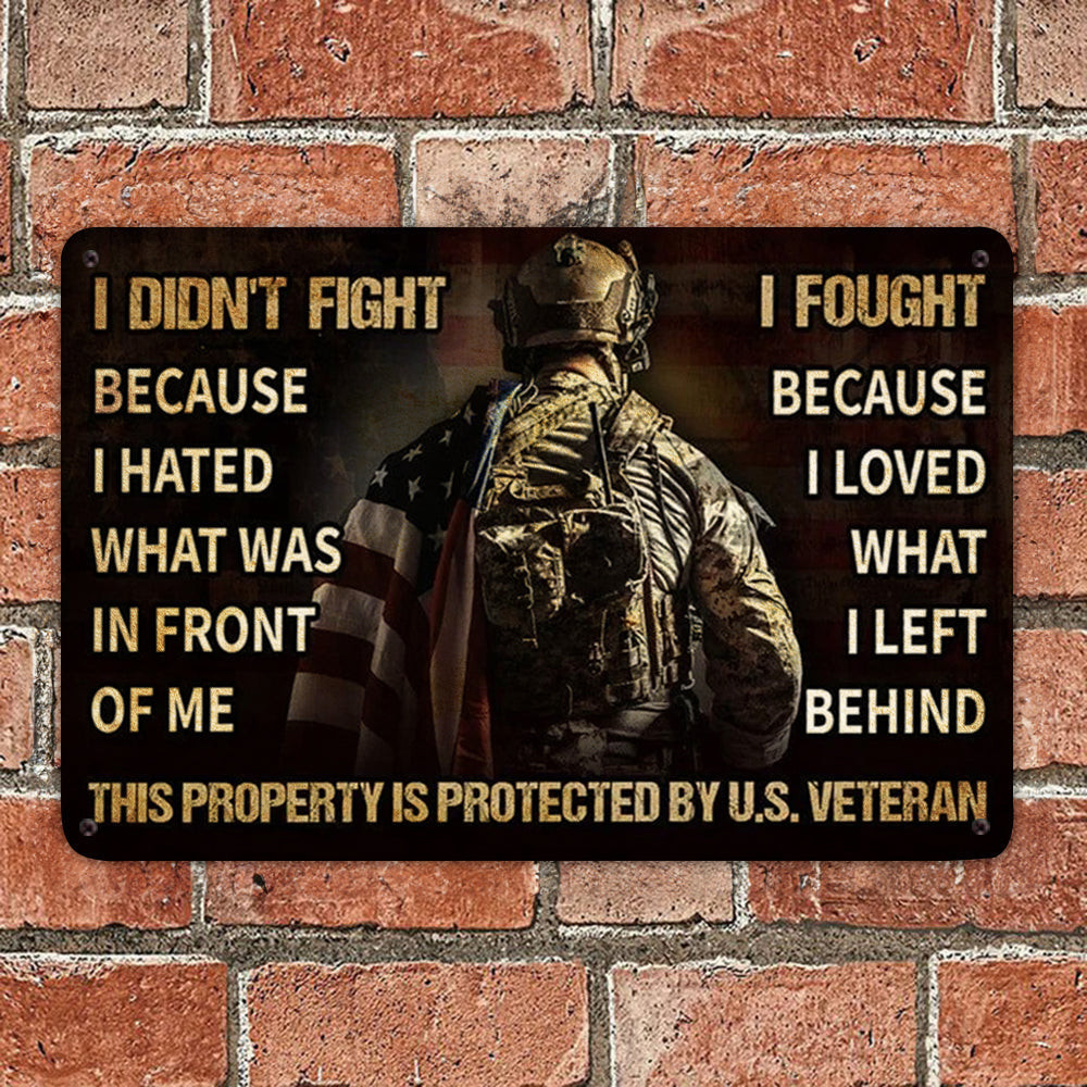 US Veteran Metal Sign I Didn't Fight Because I Hated What Was In Front Of Me Signs Patriotic US Veteran Metal Sign I Didn't Fight Because I Hated What Was In Front Of Me Signs Patriotic