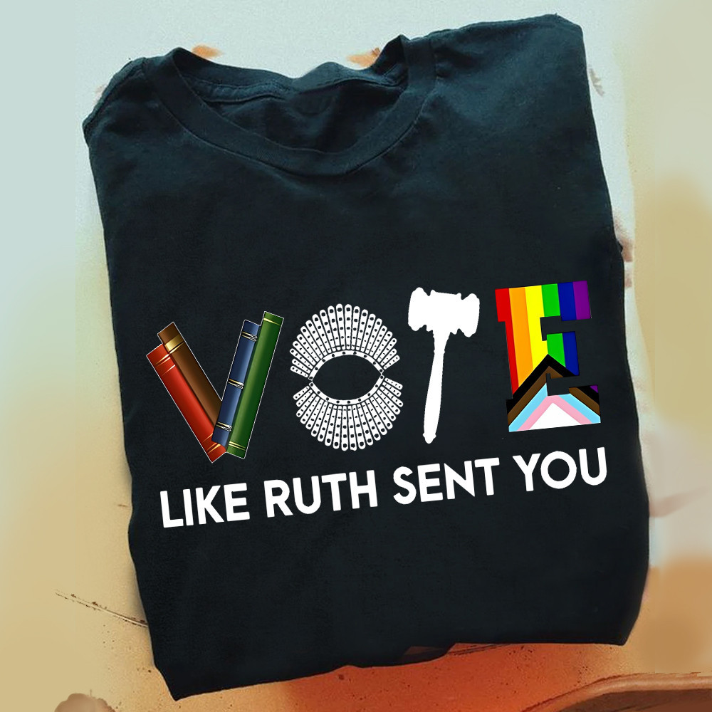 Vote Like Ruth Sent You Shirt Feminists LGBT Pride T-Shirt Gift For Female Vote Like Ruth Sent You Shirt Feminists LGBT Pride T-Shirt Gift For Female