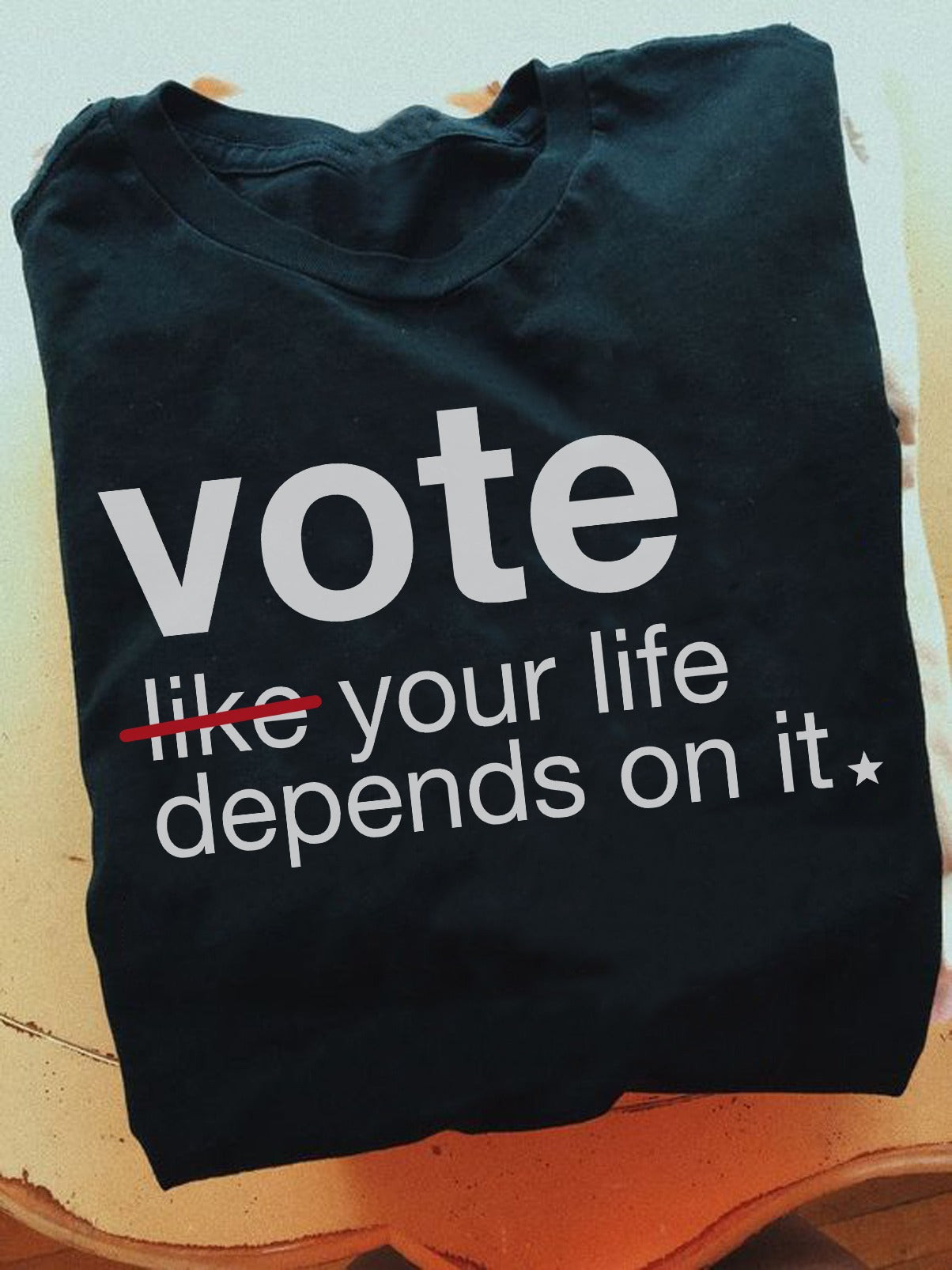 Vote Like Your Life Depends On It T-Shirt Funny Quotes Election Shirt Clothing Vote Like Your Life Depends On It T-Shirt Funny Quotes Election Shirt Clothing