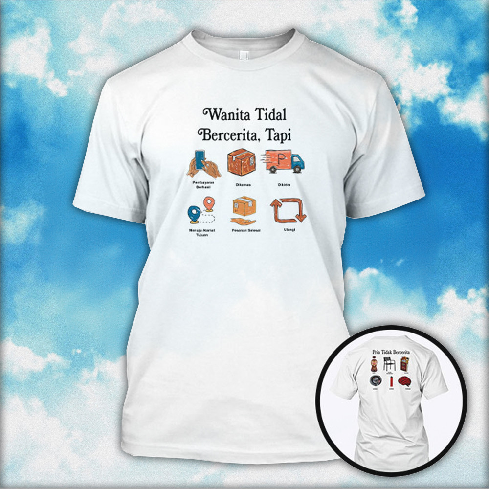 Wanita Tidak Bercerita Tapi Pria Tidak Bercerita T-Shirt Gifts For Him Her Wanita Tidak Bercerita Tapi Pria Tidak Bercerita T-Shirt Gifts For Him Her
