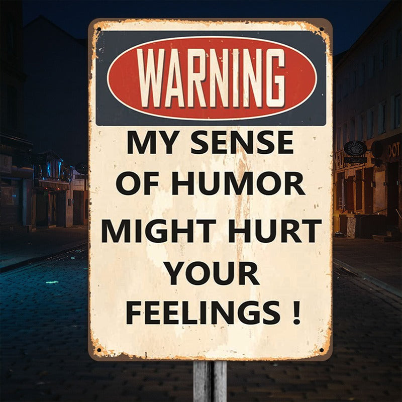 Warning My Sense Of Humor Might Hurt Your Feelings Metal Sign Funny Sarcastic Sign Decor Warning My Sense Of Humor Might Hurt Your Feelings Metal Sign Funny Sarcastic Sign Decor