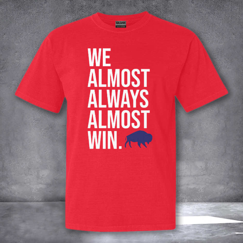 We Almost Always Almost Win Shirt Gifts For Football Fans