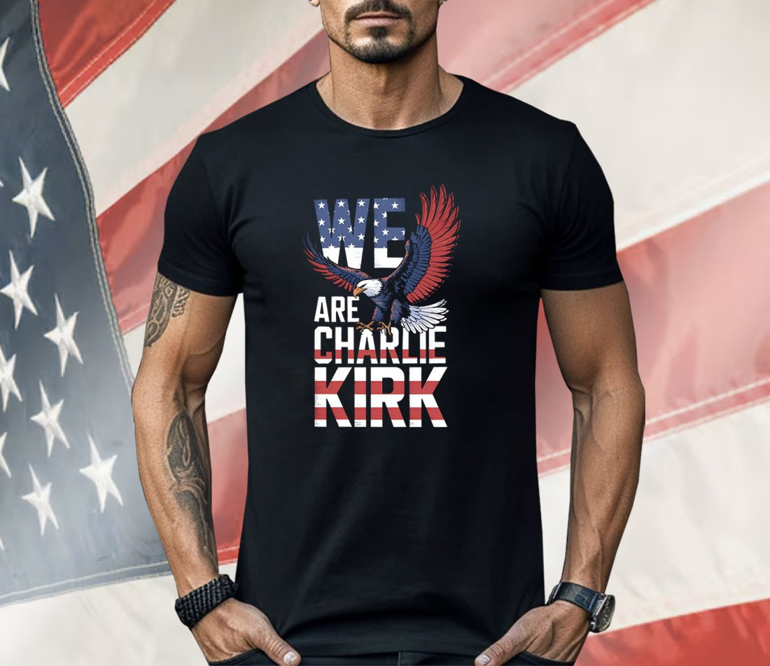 We Are Charlie Kirk Shirt Charlie Kirk Merch Turning Point Clothing Store Patriotic Gifts We Are Charlie Kirk Shirt Charlie Kirk Merch Turning Point Clothing Store Patriotic Gifts