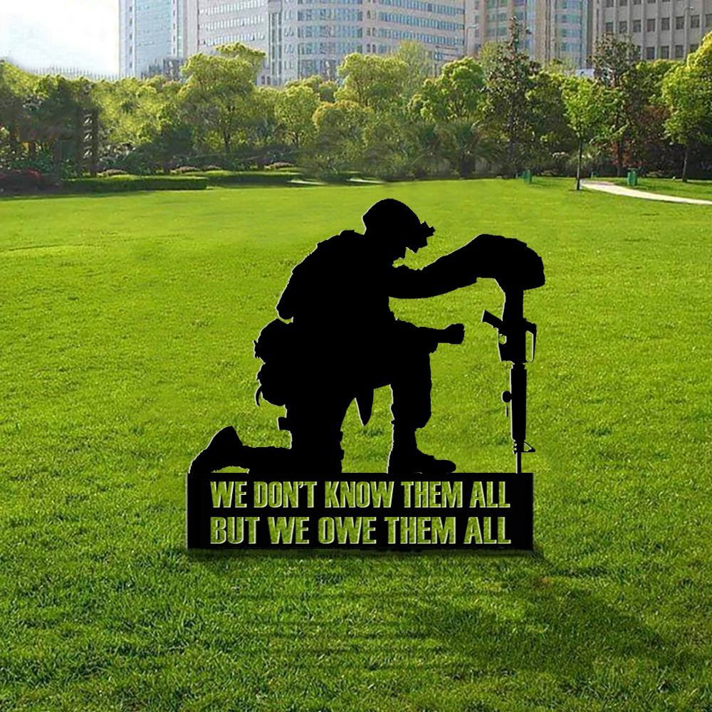 We Don't Know Them All But We Owe Them All Metal Sign Honor Soldiers Military Memorial Day We Don't Know Them All But We Owe Them All Metal Sign Honor Soldiers Military Memorial Day
