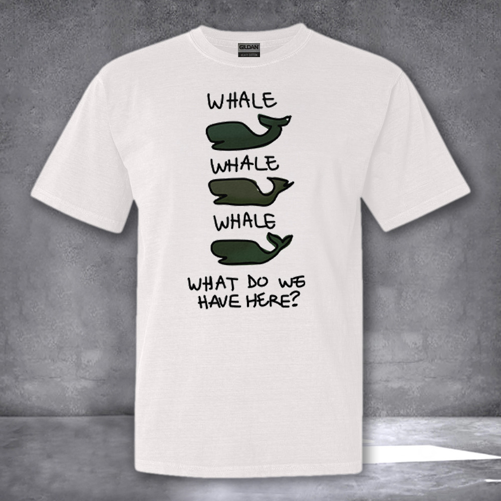 Whale Whale Whale What Do We Have Here Shirt Whale Lovers Funny T-Shirts Whale Whale Whale What Do We Have Here Shirt Whale Lovers Funny T-Shirts