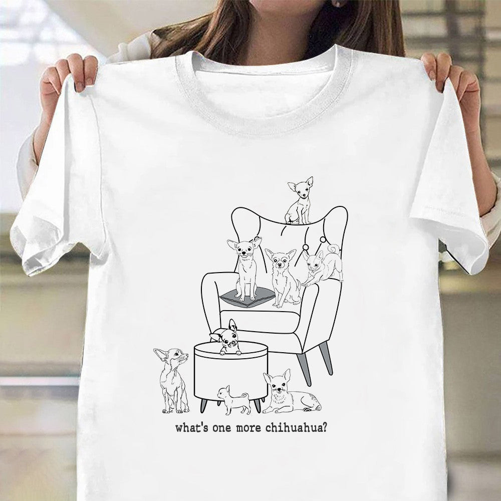 What's One More Chihuahua Shirt Funny Design T-Shirt Gifts For Dog Lovers What's One More Chihuahua Shirt Funny Design T-Shirt Gifts For Dog Lovers