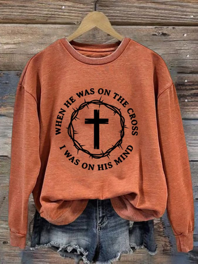 When He Was On The Cross I Was On His Mind Sweatshirt Faith Clothing For Women Gifts When He Was On The Cross I Was On His Mind Sweatshirt Faith Clothing For Women Gifts
