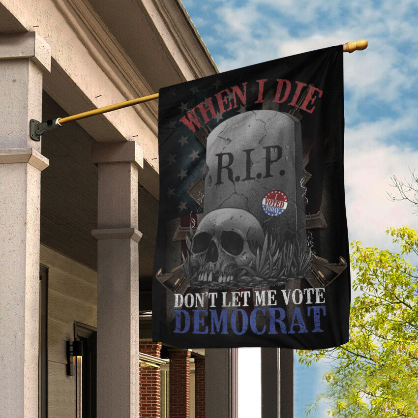 When I Die Don't Let Me Vote Democrat Flag Support Republican Political Flag Patriotic Merch When I Die Don't Let Me Vote Democrat Flag Support Republican Political Flag Patriotic Merch