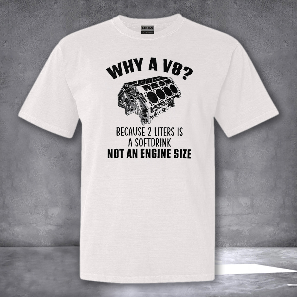 Why A V8 Because 2 Liters Is A Soft Drink Not An Engine Size Shirt Gifts For Him Her Why A V8 Because 2 Liters Is A Soft Drink Not An Engine Size Shirt Gifts For Him Her