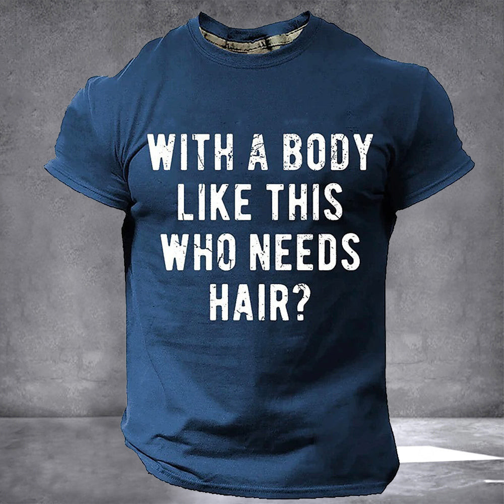 With A Body Like This Who Needs A Hair T-Shirt Mens Funny Shirts For Bald Guys With A Body Like This Who Needs A Hair T-Shirt Mens Funny Shirts For Bald Guys