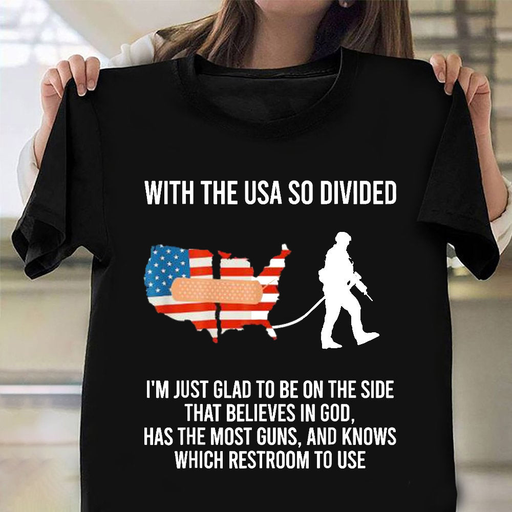 With The USA So Divided Shirt I'm Just Glad To Be On The Side Patriotic Tee Shirts With The USA So Divided Shirt I'm Just Glad To Be On The Side Patriotic Tee Shirts