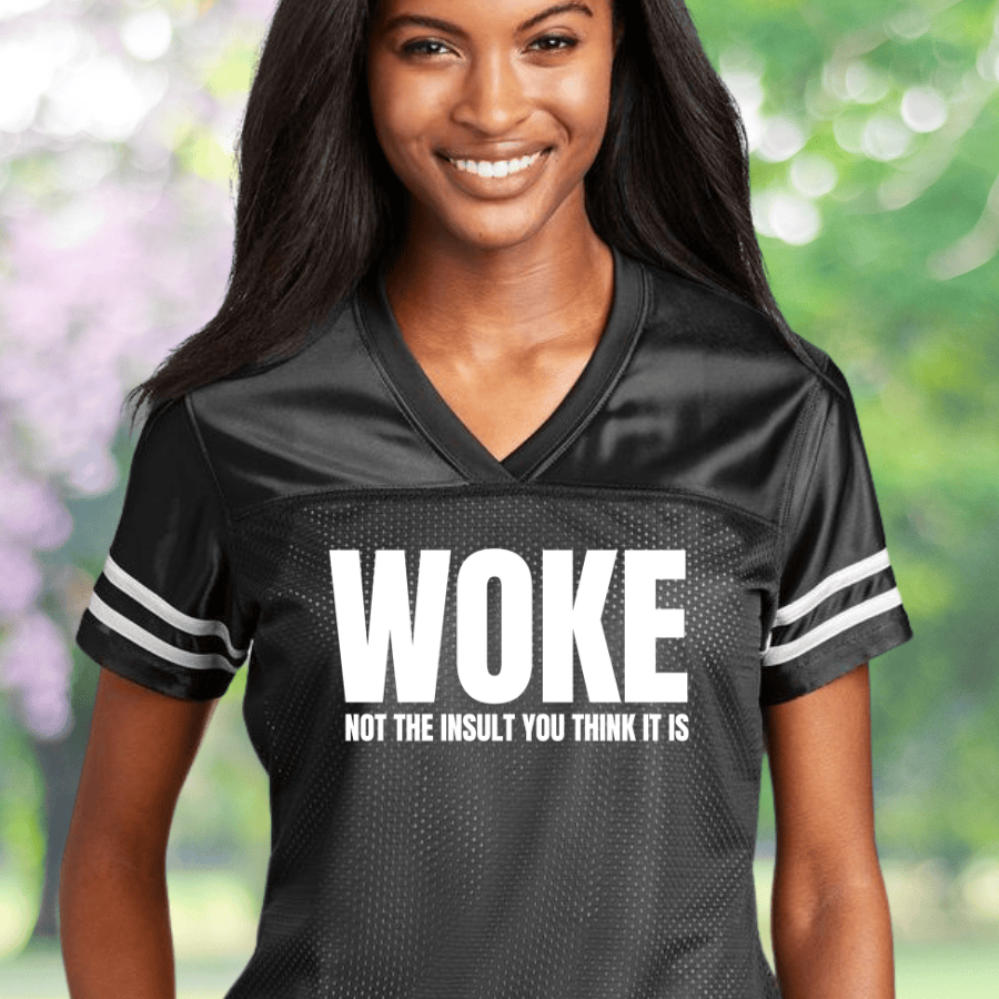 Woke Not The Insult You Think It Is Football Jersey Woke Clothing For Women Feminist Merch