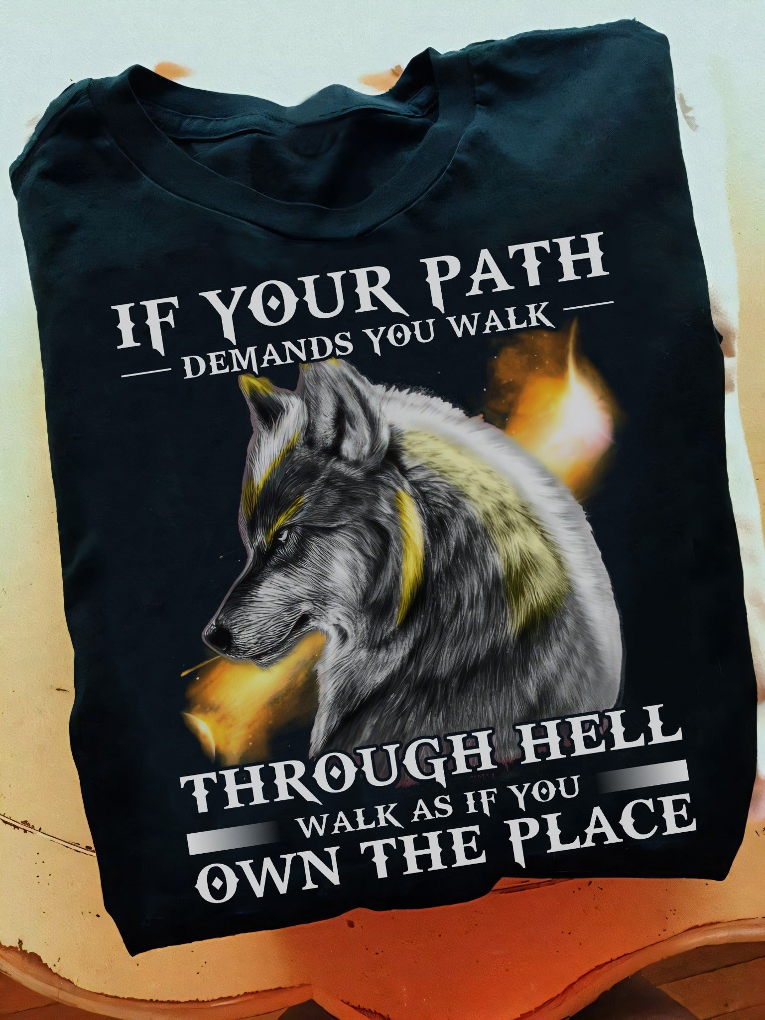 Wolf If Your Path Demands You Walk Through The Hell T-Shirt Cool Statements Shirt Wolf If Your Path Demands You Walk Through The Hell T-Shirt Cool Statements Shirt