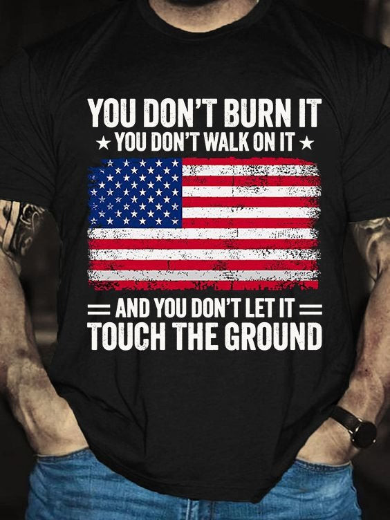 You Don't Burn It Walk On It American Flag Shirt You Don't Let It Touch The Ground
