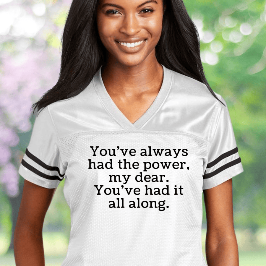 You've Always Had The Power My Dear Football Jersey Feminism Clothing For Women You've Always Had The Power My Dear Football Jersey Feminism Clothing For Women