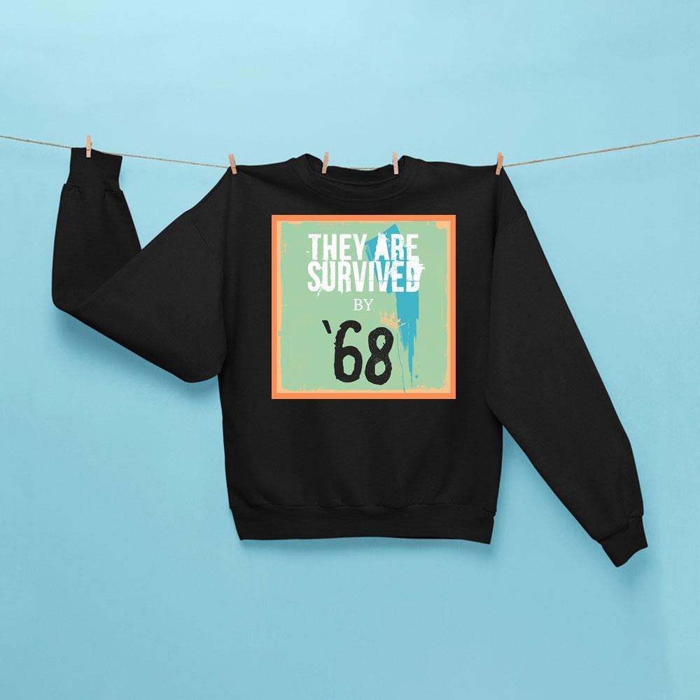 68 Merch They Are Survived By 68 Sweatshirt Best Gifts For Rock Fan - Kdjoy