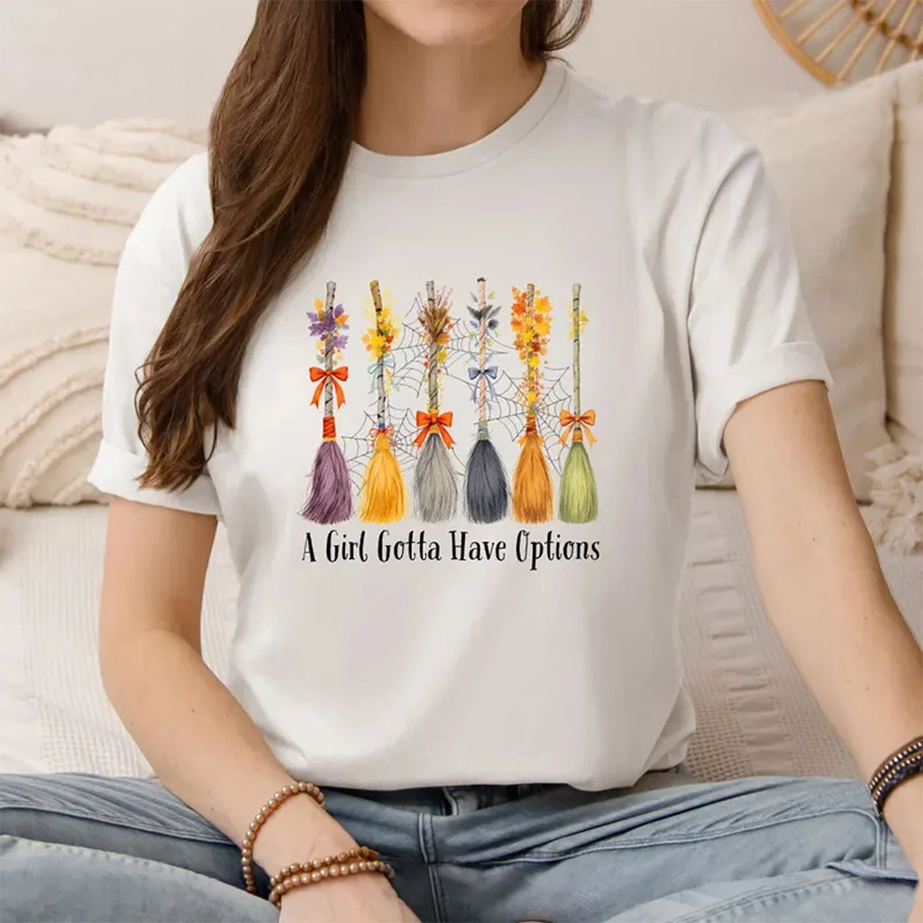 A Girl Gotta Have Options Halloween Shirt Witch Brooms Tee Funny Fall Look Outfits Best Gifts - Kdjoy
