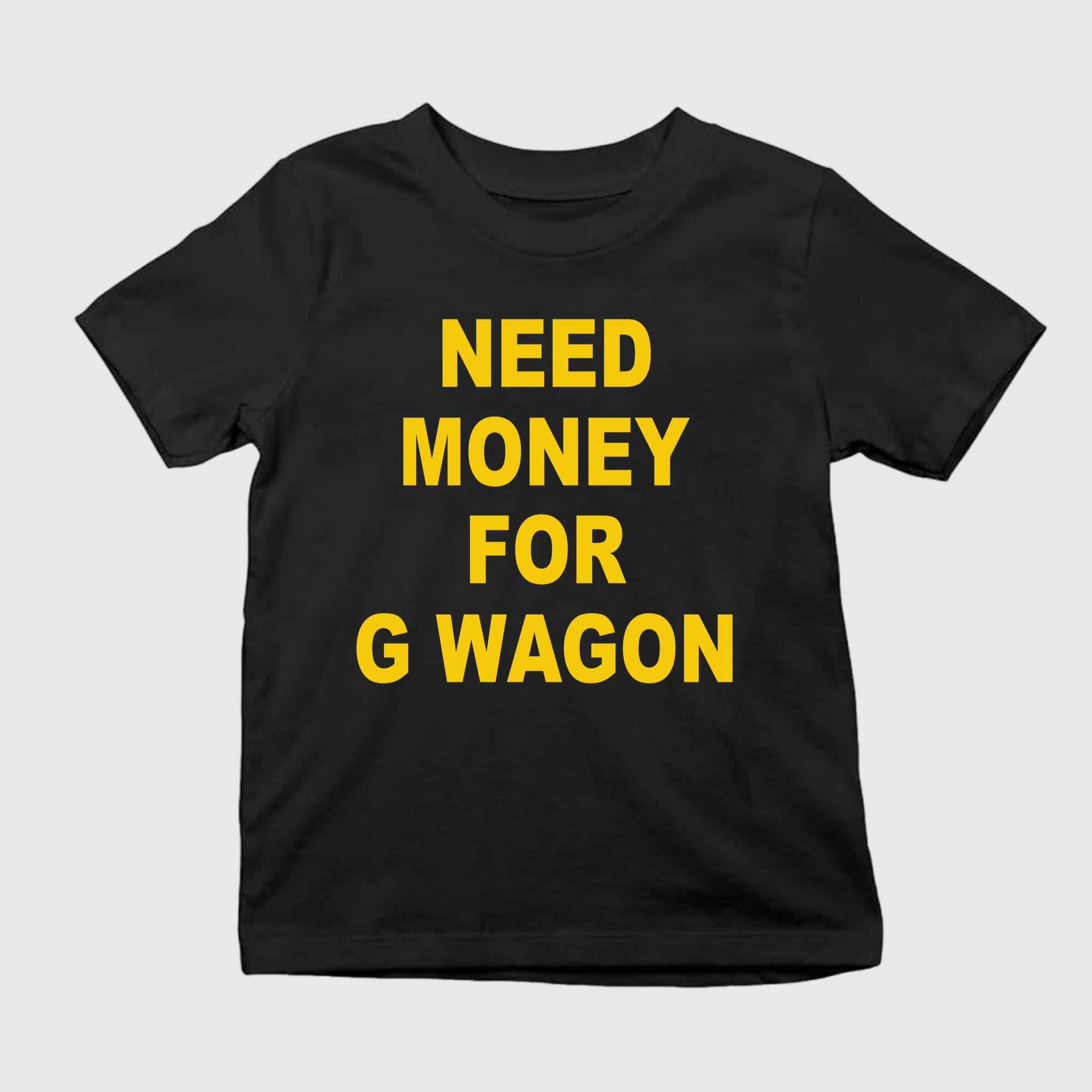 Adam Sandler Need Money For G Wagon Shirt Adam Sandler Merch Gifts For Fans - Kdjoy