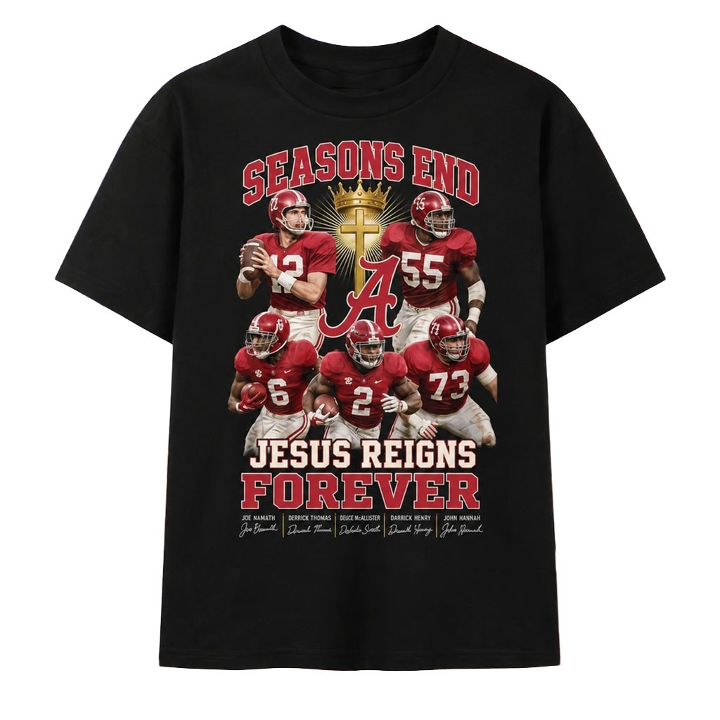 Alabama Crimson Tide Seasons End Jesus Reigns Forever Faith T-Shirt Gift For Football Lovers - Kdjoy