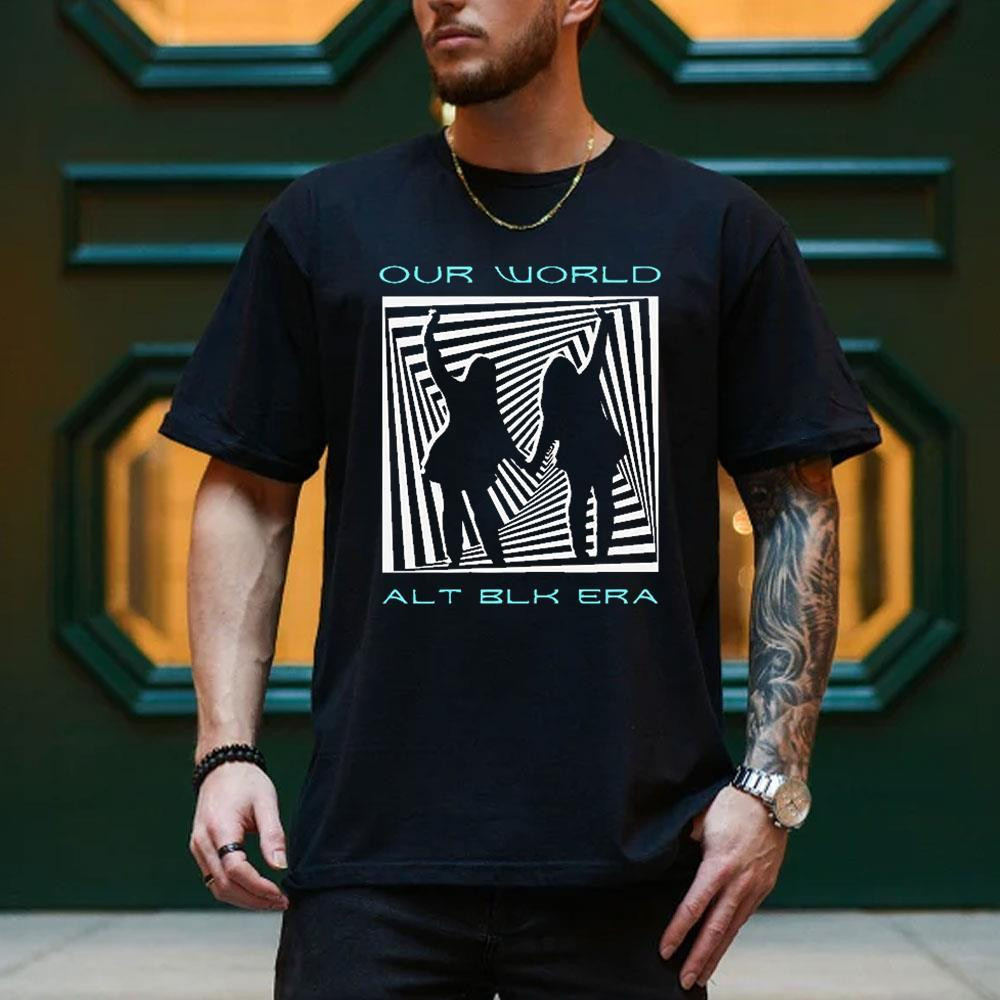 Alt Blk Era Our World 3 Shirt Alt Blk Era Merch Gifts For Rock Fans - Kdjoy Alt Blk Era Our World 3 Shirt Alt Blk Era Merch Gifts For Rock Fans - Kdjoy