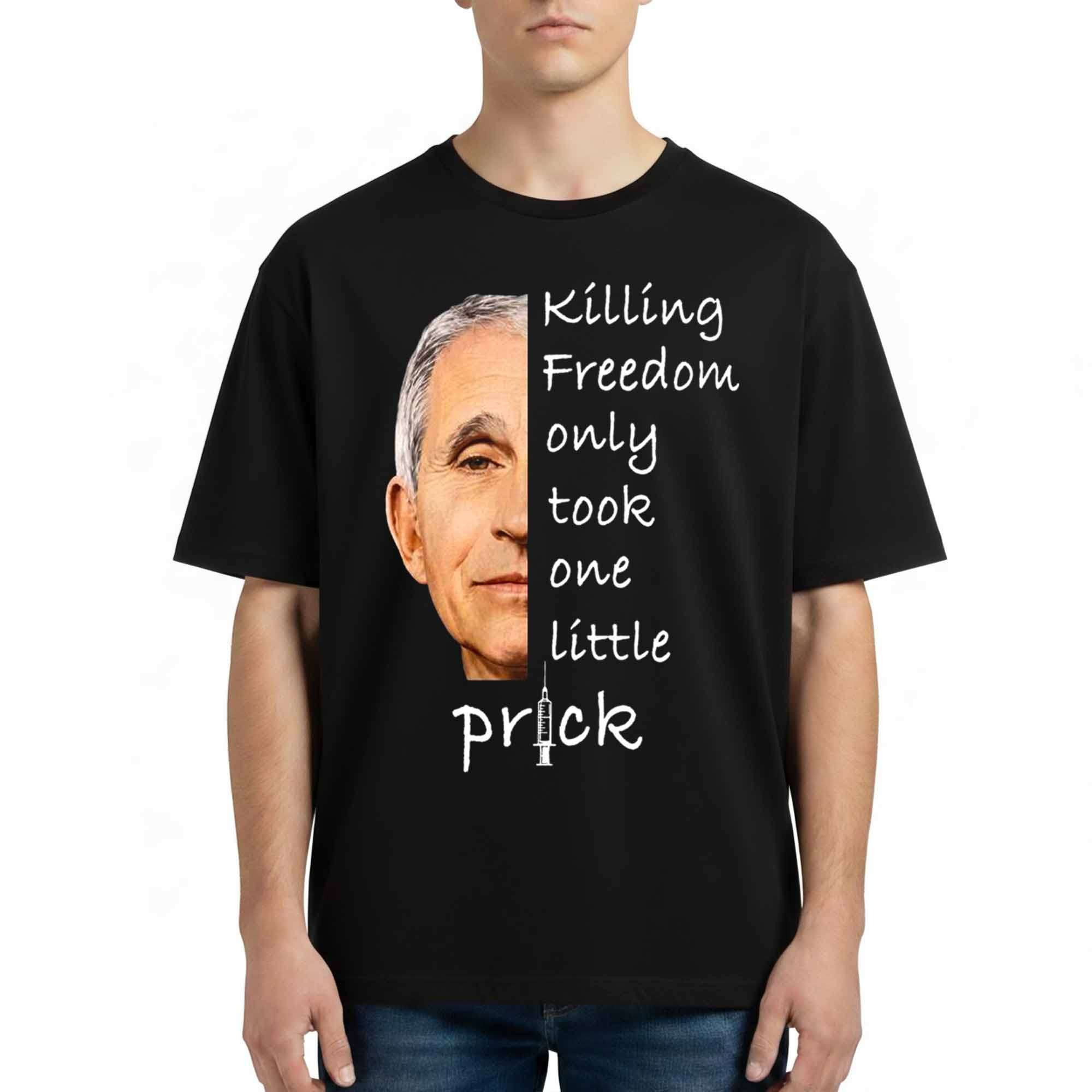 Anthony Fauci Killing Freedom Only Took One Little Prick Shirt Anthony Fauci Merch Dad Gifts - Kdjoy