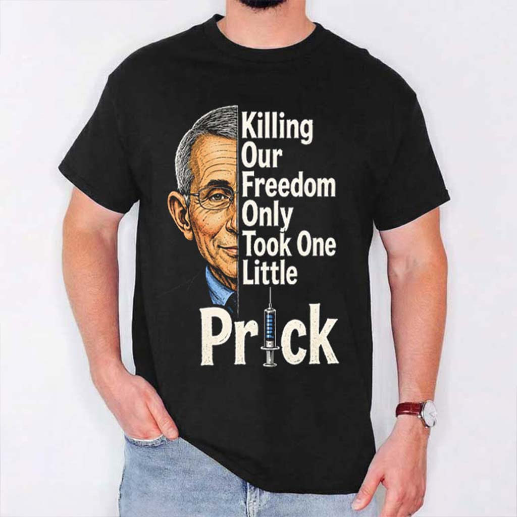 Anthony Fauci Ouchie Killing Our Freedom Only Took One Little Prick T-Shirt Political Gfits - Kdjoy