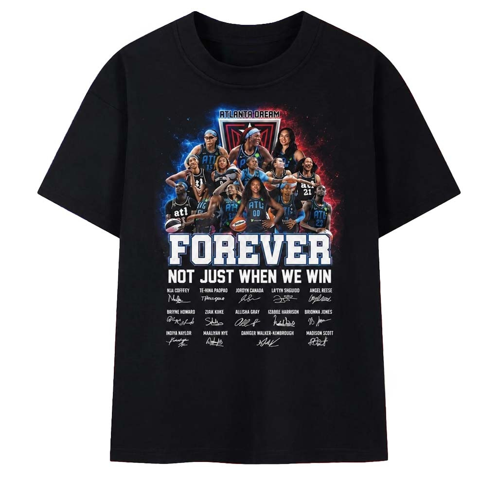 Atlanta Dream Forever Not Just When We Win Signatures WNBA 2026 T-Shirt Atlanta Dream Merch - Kdjoy