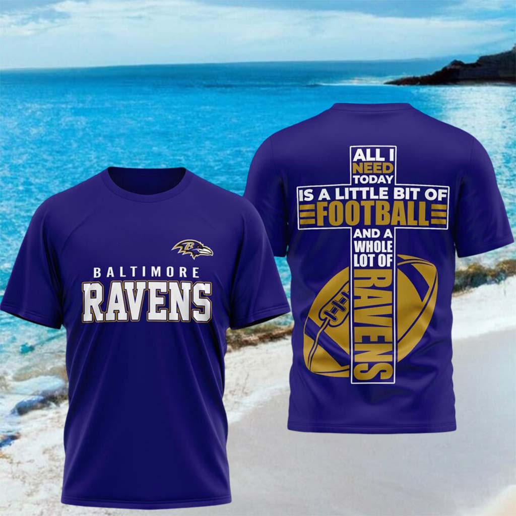 Baltimore Ravens All I Need Today Is A Little Bit Of Football Shirt Ravens Merch Gifts For Fans - Kdjoy