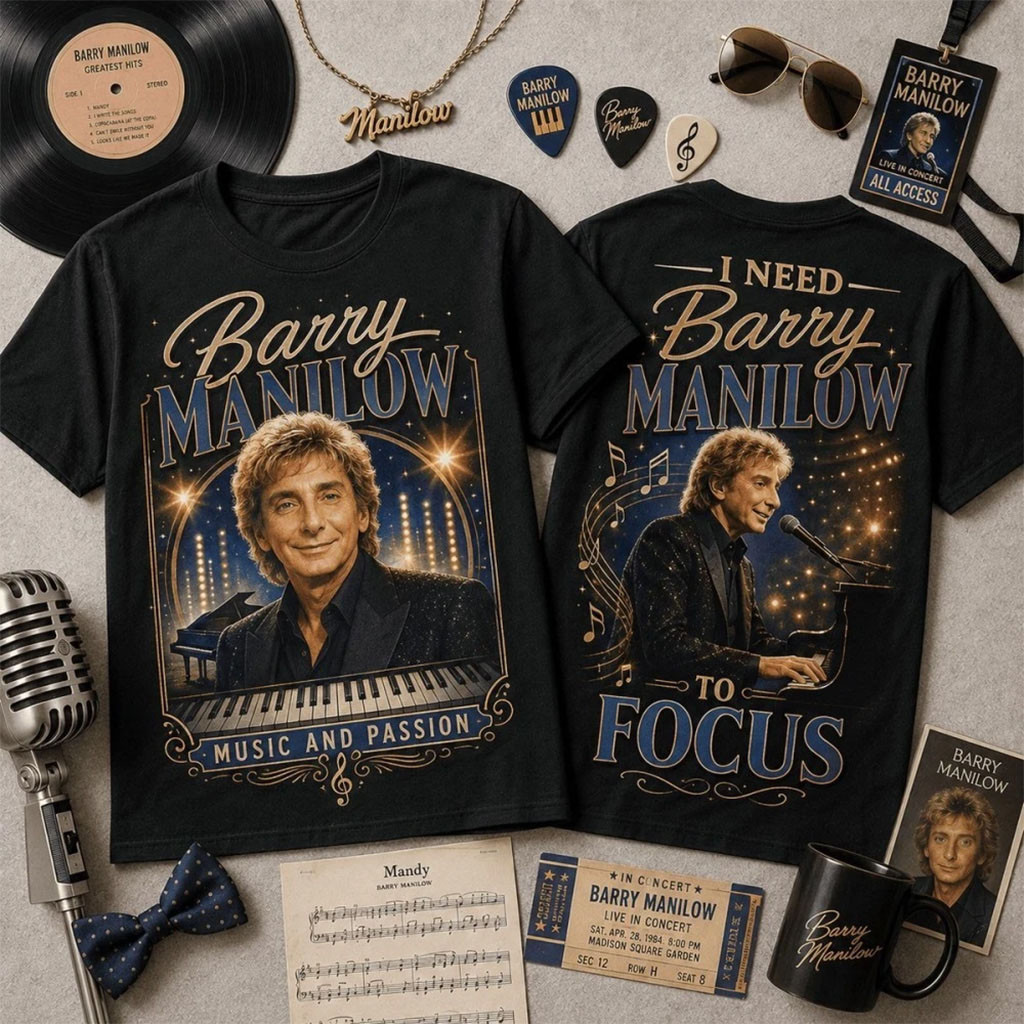 Barry Manilow Merch 2026 I Need Barry Manilow To Focus T-Shirt Barry Manilow Fan Outfits - Kdjoy