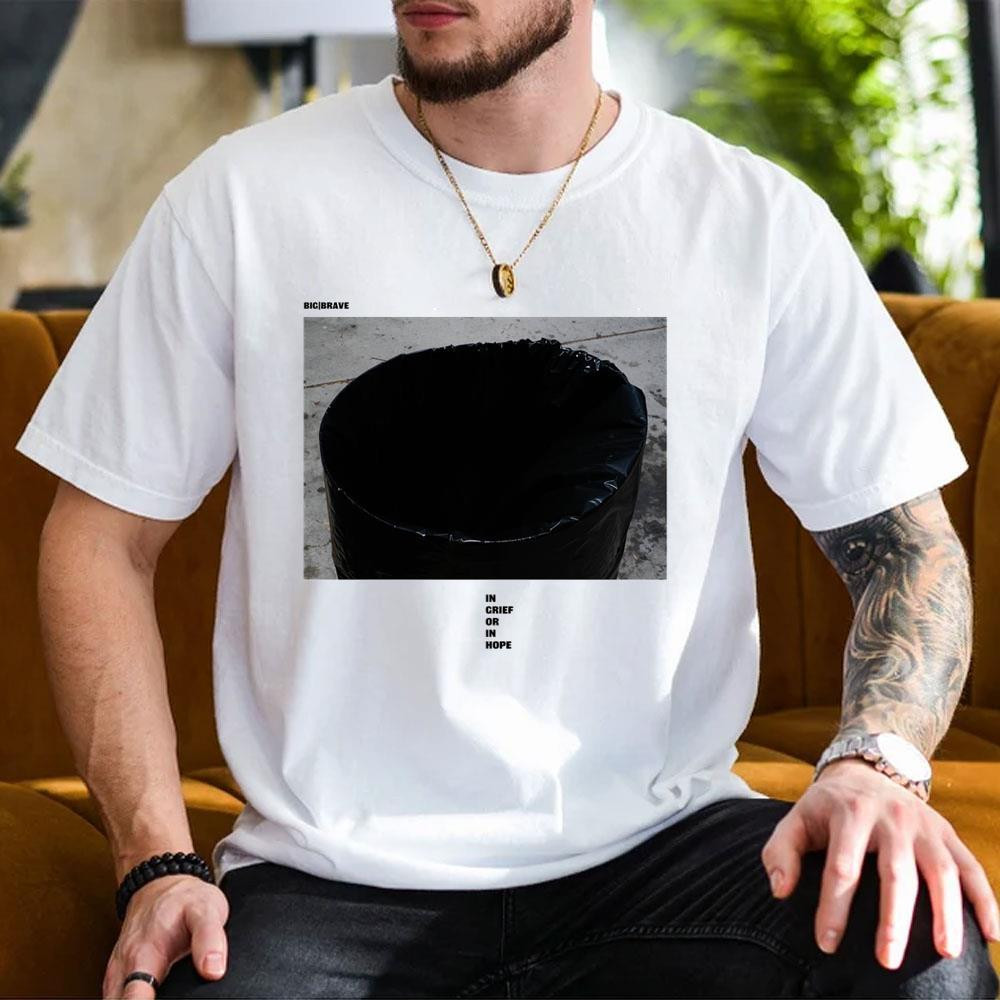 Big Brave Merch In Grief Or In Hope Shirt Birthday Gift Ideas For Him - Kdjoy