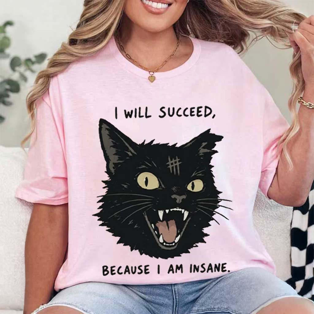 Black Cat I Will Succeed Because I Am Insane T-Shirt Funny Shirt Humorous Gift For Cat Lovers - Kdjoy