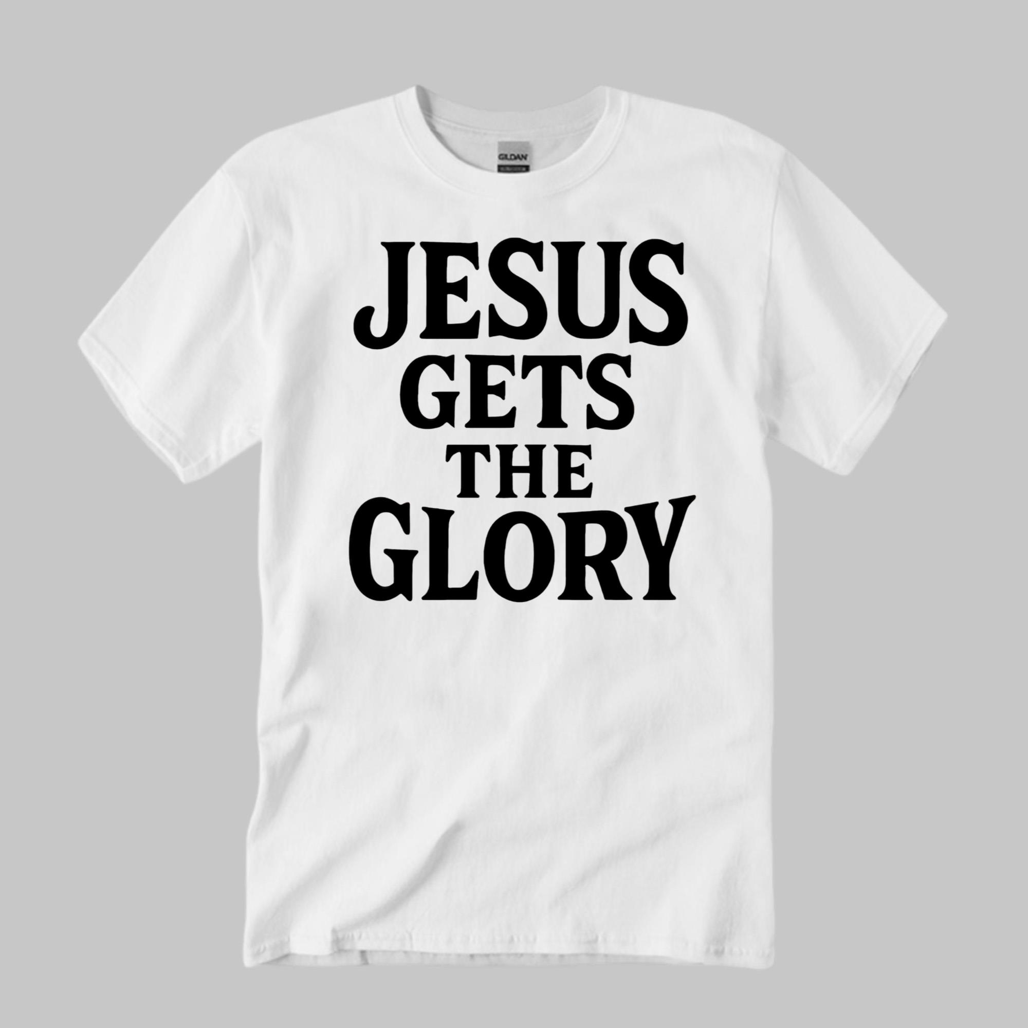 Brady Russell Jesus Gets The Glory Shirt White Gifts For Christian - Kdjoy Brady Russell Jesus Gets The Glory Shirt White Gifts For Christian - Kdjoy