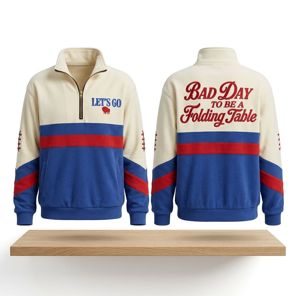 Buffalo Bills Bad Days To Be A Folding Table 2026 Quarter Zip Sweatshirt Buffalo Bills Merch