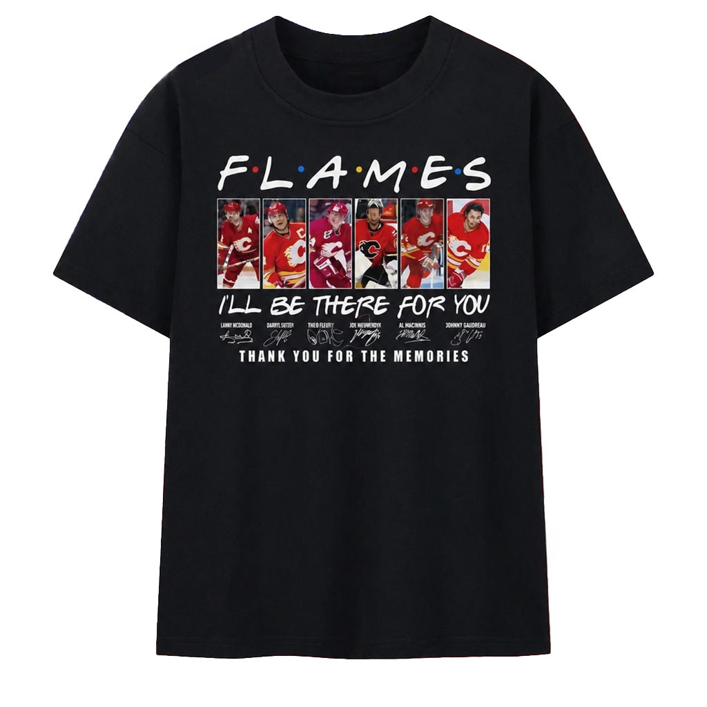 Calgary Flames Friends Theme I'll Be There For You Hockey Signatures 2026 T-Shirt Flames Merch - Kdjoy