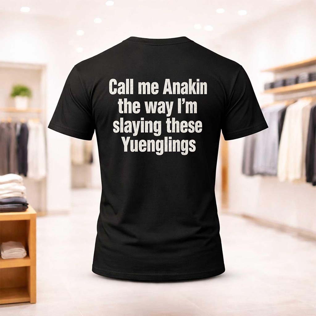 Call Me Anakin The Way I'm Slaying These Yuenglings Shirt Funny Gifts For Friends - Kdjoy Call Me Anakin The Way I'm Slaying These Yuenglings Shirt Funny Gifts For Friends - Kdjoy