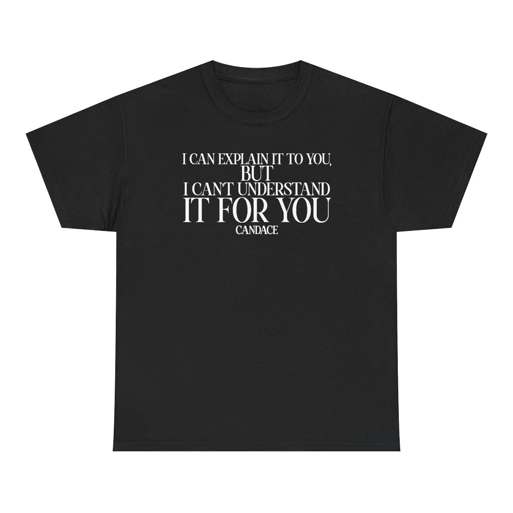 Candace Owens Merch 2026 I Can Explain It To You But I Can't Understand It For You T-Shirt - Kdjoy Candace Owens Merch 2026 I Can Explain It To You But I Can't Understand It For You T-Shirt - Kdjoy